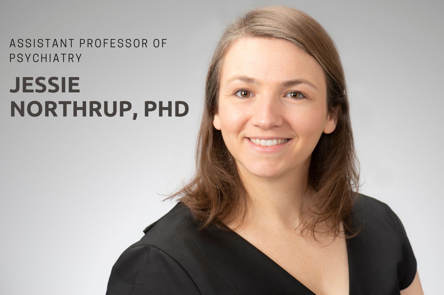 Jessie Northrup, PhD, Promoted to Assistant Professor of Psychiatry Jessie Northrup, PhD, Promoted to Assistant Professor of Psychiatry