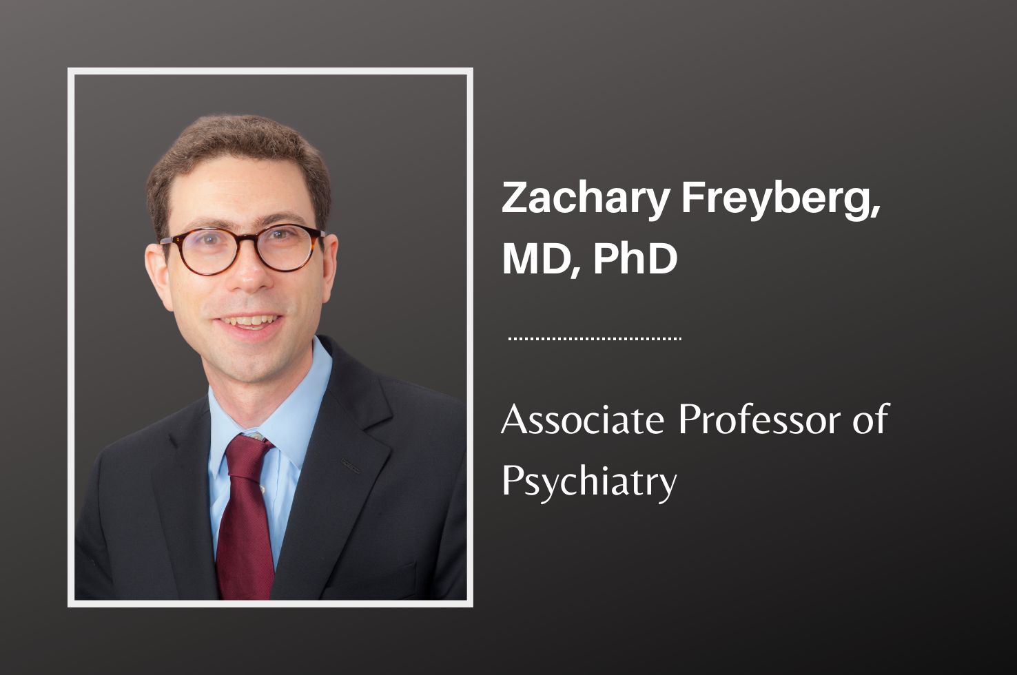 Dr. Zachary Freyberg Promoted Dr. Zachary Freyberg Promoted