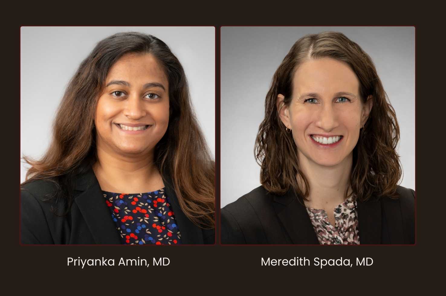 Drs. Priyanka Amin and Meredith Spada Drs. Priyanka Amin and Meredith Spada