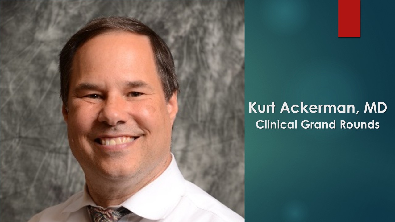Kurt Ackerman MD Clinical Grand Rounds Image