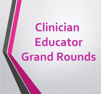 Clinician Educator Grand Rounds