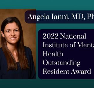Psychiatry Resident Angela Ianni, MD, PhD, Honored with 2022 National Institute of Mental Health Outstanding Resident Award